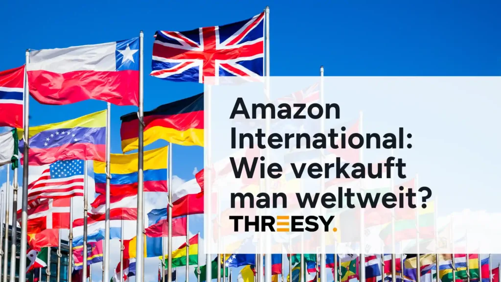 Amazon International Wie kann man weltweit auf Amazon verkaufen